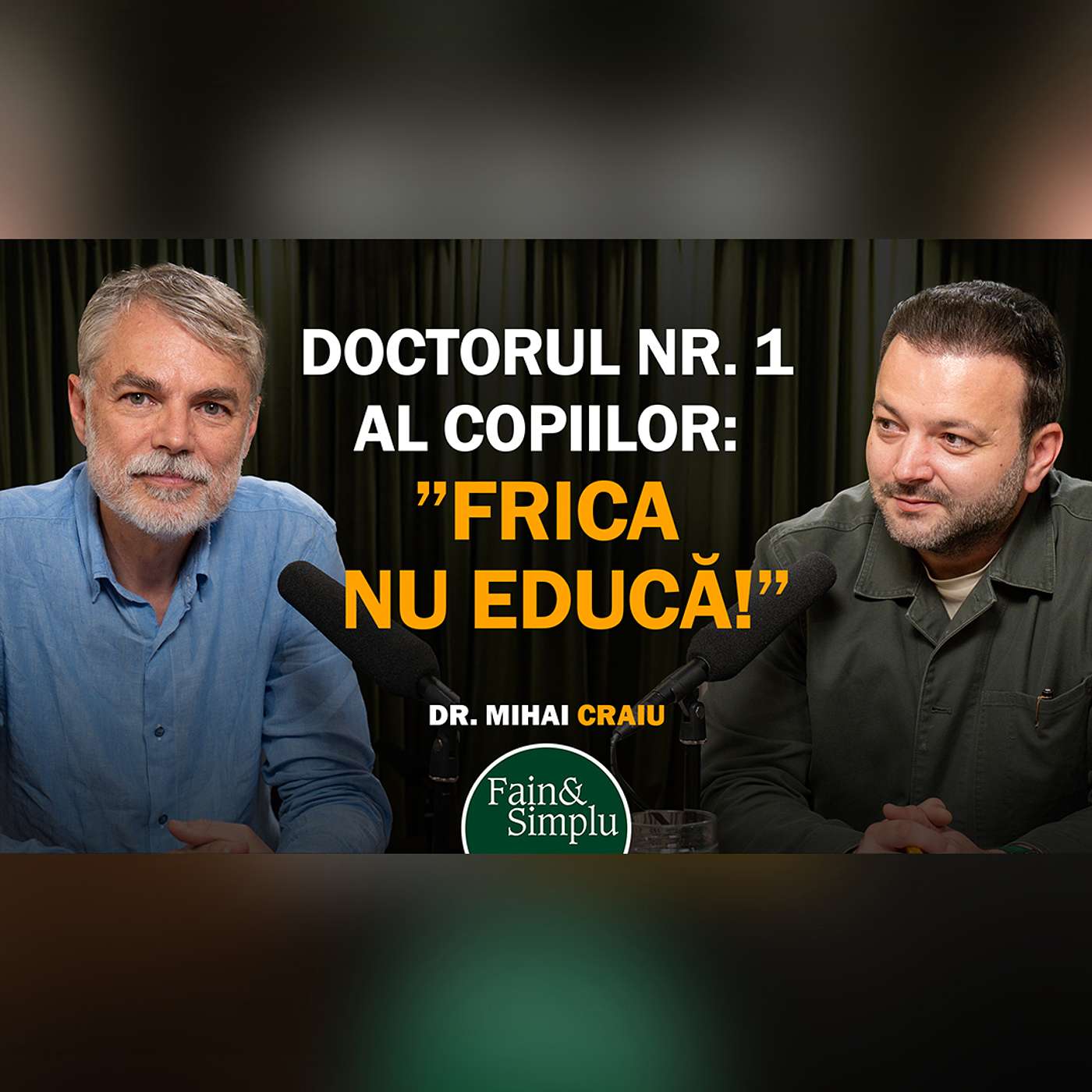 DOCTORUL NR. 1 AL COPIILOR: ”NU TE ÎNVAȚĂ NIMENI ASTA…” MIHAI CRAIU | Fain & Simplu Podcast 251